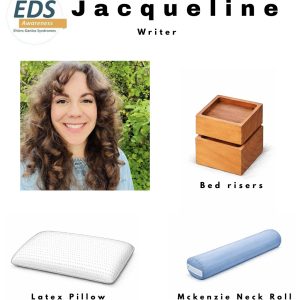 Collage featuring Jacqueline, a writer's, favorite supportive aids for EDS. Her picture is in the top left and her favorite items are: bed risers, a natural latex pillow, and a McKenzie neck roll