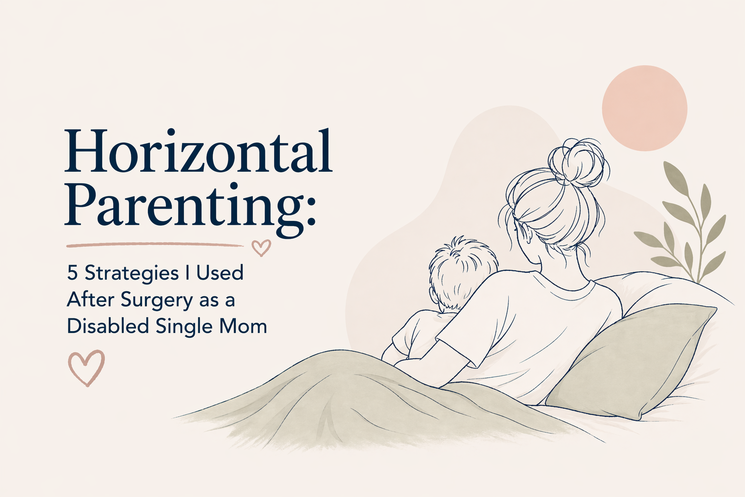 Horizontal Parenting: 5 Strategies I Used After Surgery as a Disabled Single Mom
