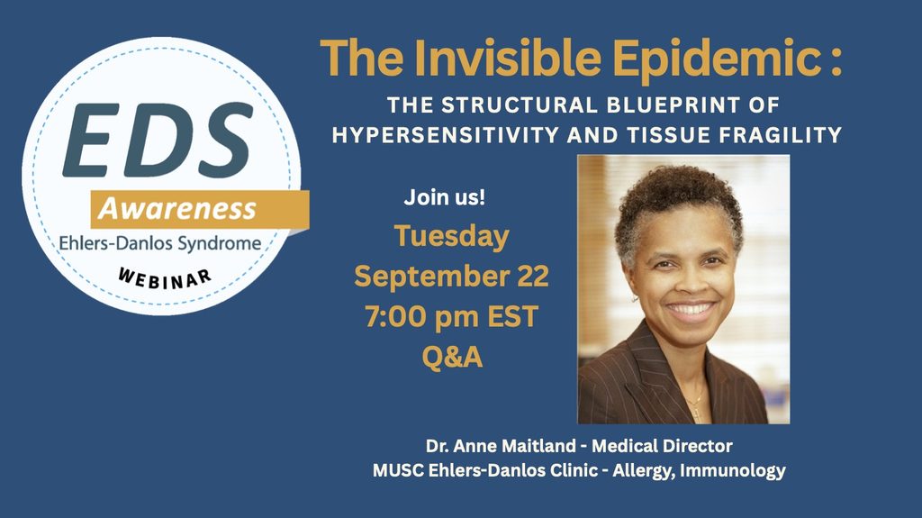 Alt text: EDS Awareness webinar graphic for “The Invisible Epidemic: The Structural Blueprint of Hypersensitivity and Tissue Fragility,” Tuesday, September 22 at 7:00 p.m. EST, with Q&A. Includes the EDS Awareness logo, a speaker headshot, and text listing Dr. Anne Maitland, Medical Director of the MUSC Ehlers-Danlos Clinic, Allergy/Immunology.